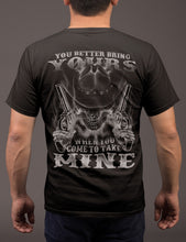 Load image into Gallery viewer, You Better Bring Yours When You Come To Take Mine Pro 2nd Amendment Shirt
