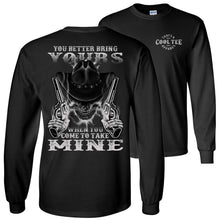 Load image into Gallery viewer, Pro 2nd Amendment LS Shirt, You Better Bring Yours When You Come To Take Mine