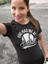 Load image into Gallery viewer, You Had Me At Softball Shirts